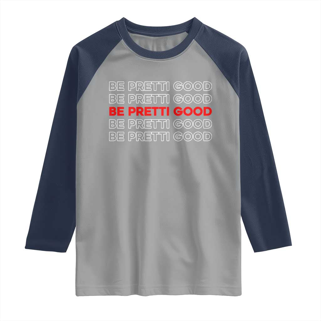 Be Pretti Good Raglan Shirt Anti ICE Immigration Protest Human Rights TS14 Sport Gray Navy Print Your Wear