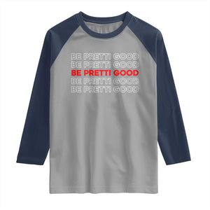Be Pretti Good Raglan Shirt Anti ICE Immigration Protest Human Rights TS14 Sport Gray Navy Print Your Wear