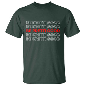 Be Pretti Good T Shirt Anti ICE Immigration Protest Human Rights TS14 Dark Forest Green Print Your Wear