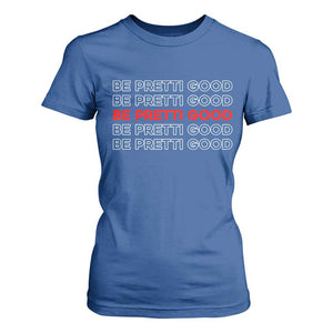 Be Pretti Good T Shirt For Women Anti ICE Immigration Protest Human Rights TS14 Royal Blue Print Your Wear