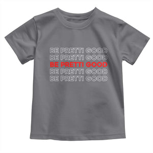 Be Pretti Good Toddler T Shirt Anti ICE Immigration Protest Human Rights TS14 Charcoal Print Your Wear