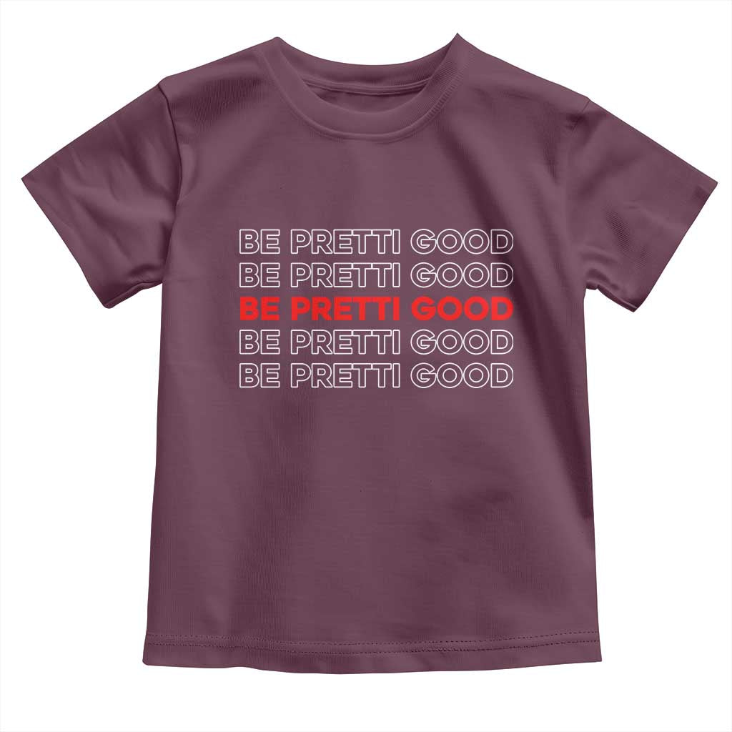 Be Pretti Good Toddler T Shirt Anti ICE Immigration Protest Human Rights TS14 Maroon Print Your Wear