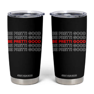 Be Pretti Good Tumbler Cup Anti ICE Immigration Protest Human Rights TS14 Black Print Your Wear