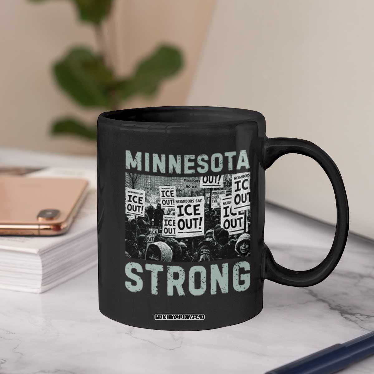 Minnesota Strong Coffee Mug Minneapolis ICE Out Anti ICE Protest Right Now TS14 Print Your Wear