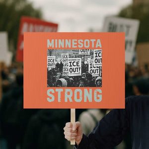 Minnesota Strong Protest Sign Minneapolis ICE Out Anti ICE Protest Right Now TS14 Horizontal 18" × 24" Orange Print Your Wear