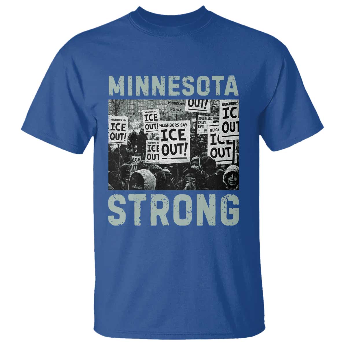 Minnesota Strong T Shirt Minneapolis ICE Out Anti ICE Protest Right Now TS14 Royal Blue Print Your Wear