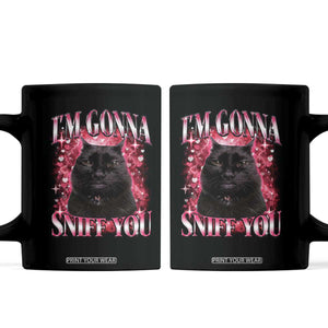 I'm Gonna Sniff You Coffee Mug Funny Black Cat Meme TS14 Black Print Your Wear