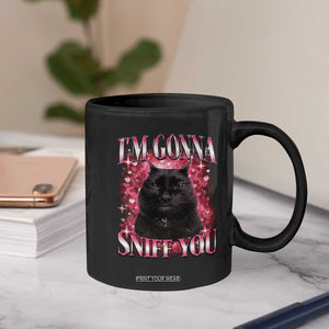 I'm Gonna Sniff You Coffee Mug Funny Black Cat Meme TS14 Print Your Wear