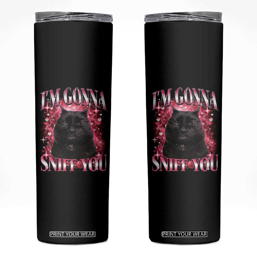 I'm Gonna Sniff You Skinny Tumbler Funny Black Cat Meme TS14 Black Print Your Wear