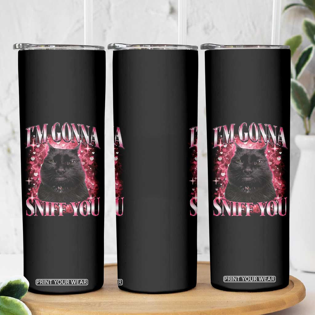 I'm Gonna Sniff You Skinny Tumbler Funny Black Cat Meme TS14 Print Your Wear
