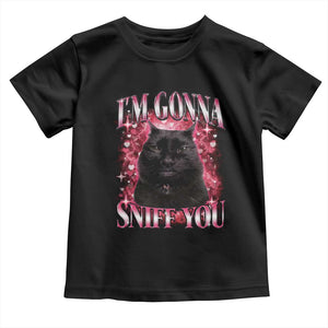 I'm Gonna Sniff You Toddler T Shirt Funny Black Cat Meme TS14 Black Print Your Wear