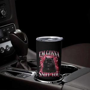 I'm Gonna Sniff You Tumbler Cup Funny Black Cat Meme TS14 Print Your Wear
