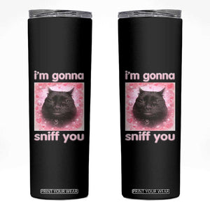 I'm Gonna Sniff You Skinny Tumbler Funny Black Cat Brainrot Meme TS14 Black Print Your Wear