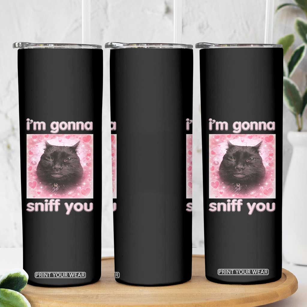 I'm Gonna Sniff You Skinny Tumbler Funny Black Cat Brainrot Meme TS14 Print Your Wear