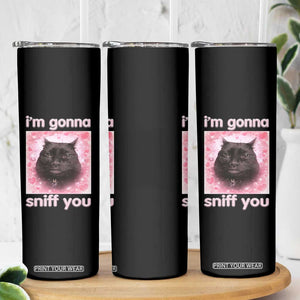 I'm Gonna Sniff You Skinny Tumbler Funny Black Cat Brainrot Meme TS14 Print Your Wear