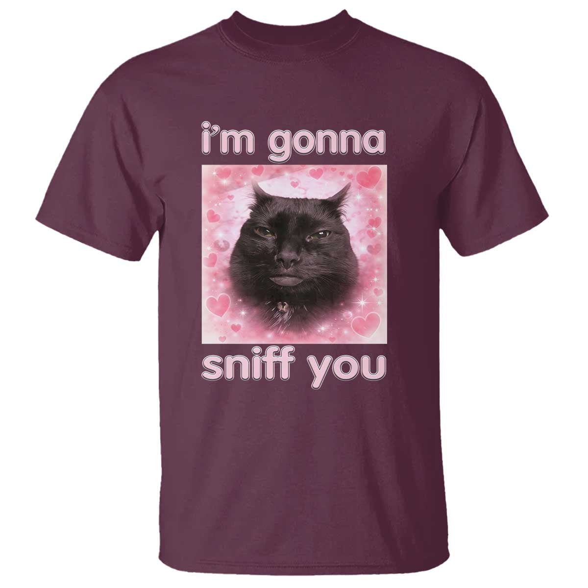 I'm Gonna Sniff You T Shirt Funny Black Cat Brainrot Meme TS14 Maroon Print Your Wear