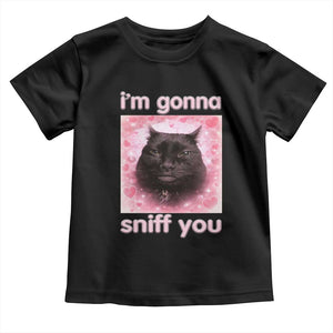 I'm Gonna Sniff You Toddler T Shirt Funny Black Cat Brainrot Meme TS14 Black Print Your Wear
