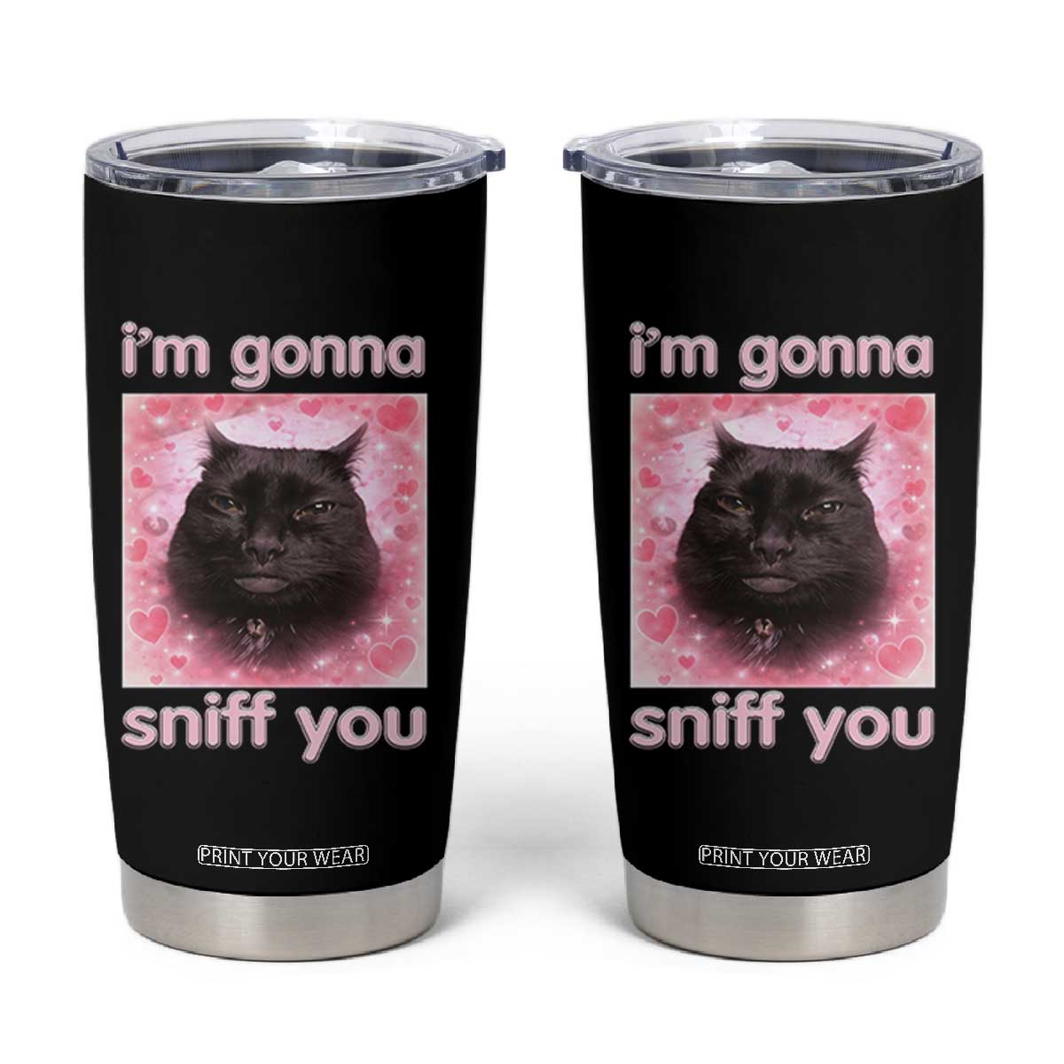 I'm Gonna Sniff You Tumbler Cup Funny Black Cat Brainrot Meme TS14 Black Print Your Wear