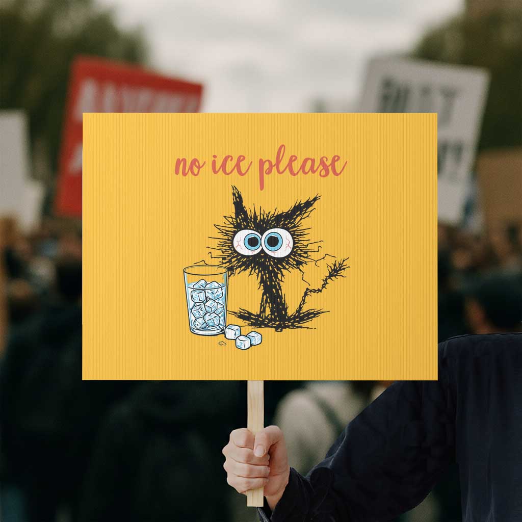 No Ice Please Protest Sign Funny Black Cat Sarcastic Abolish ICE Meme TS14 Horizontal 18