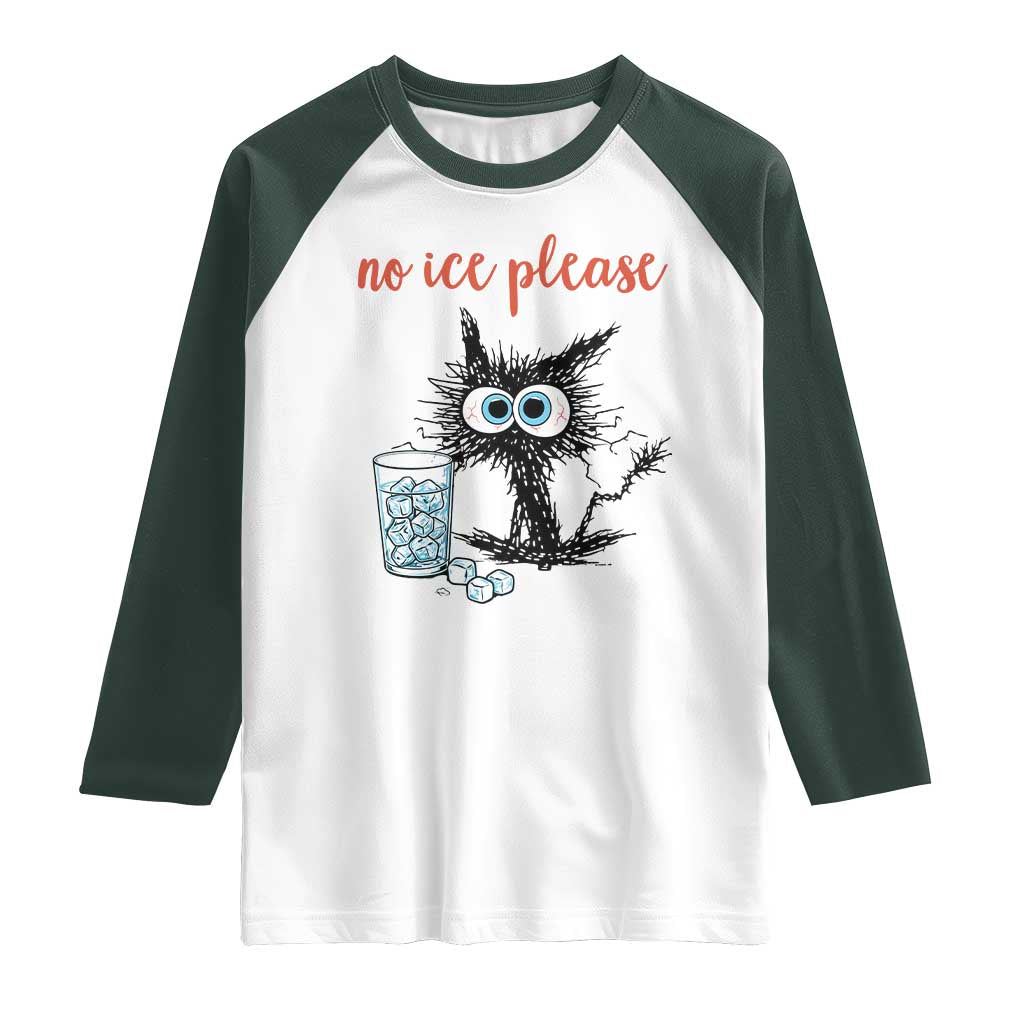 No Ice Please Raglan Shirt Funny Black Cat Sarcastic Abolish ICE Meme TS14 White Dark Forest Green Print Your Wear