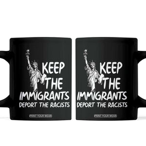 Keep The Immigrants Deport The Racists Coffee Mug Statue Of Liberty Anti Racism TS14 Black Print Your Wear