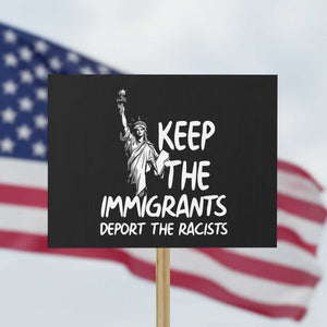 Keep The Immigrants Deport The Racists Protest Sign Statue Of Liberty Anti Racism TS14 Horizontal 18" × 24" Black Print Your Wear