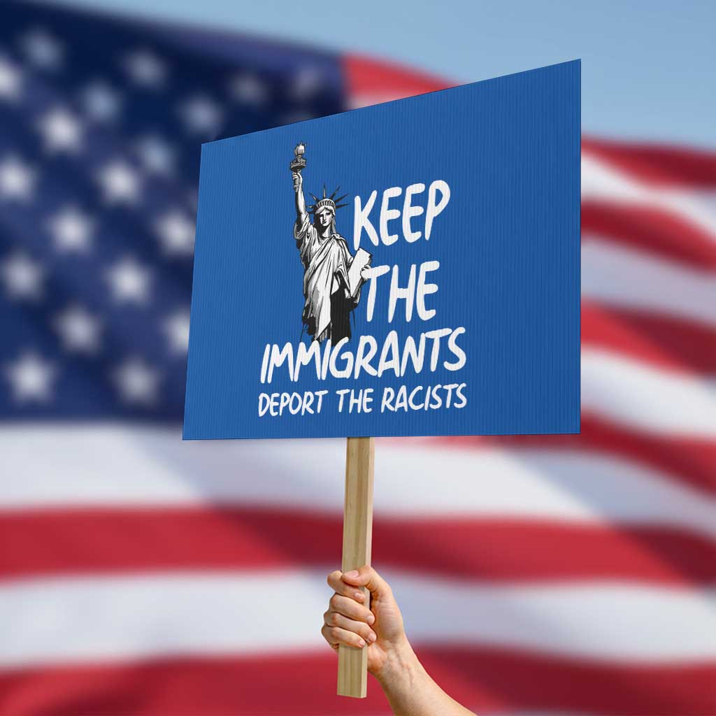 Keep The Immigrants Deport The Racists Protest Sign Statue Of Liberty Anti Racism TS14 Horizontal 18