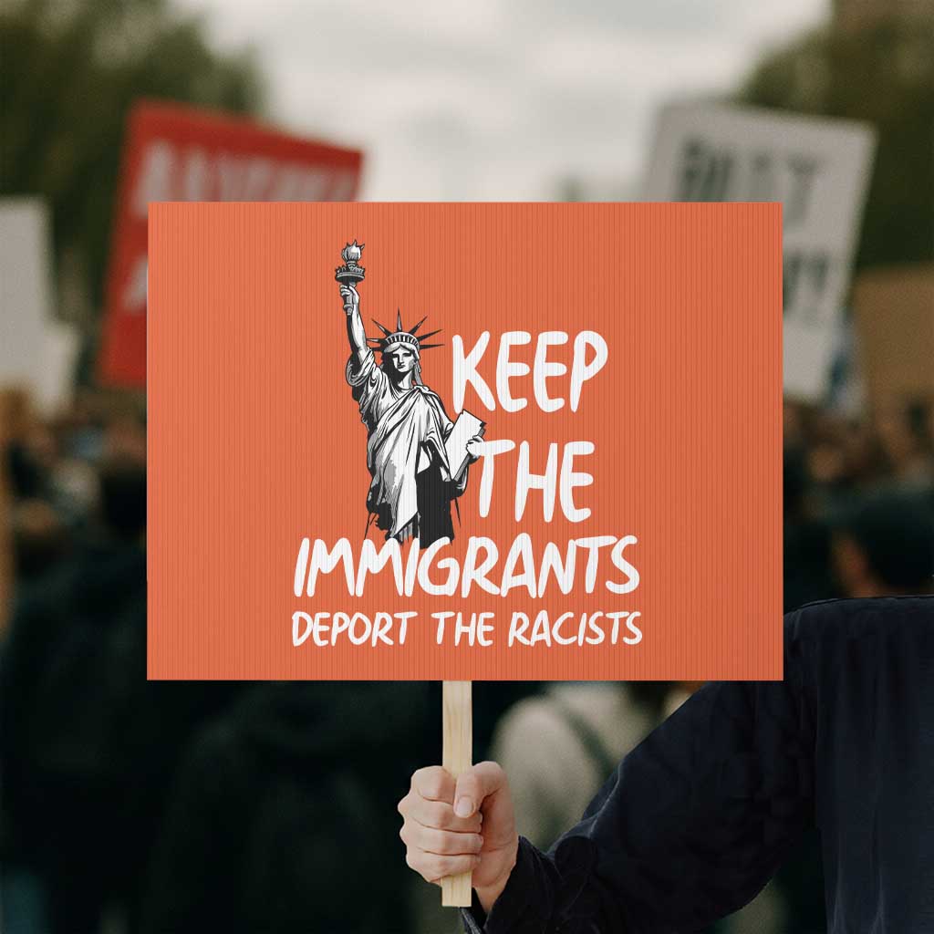 Keep The Immigrants Deport The Racists Protest Sign Statue Of Liberty Anti Racism TS14 Horizontal 18