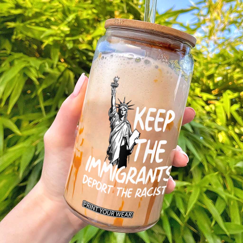 Keep The Immigrants Deport The Racists Glass Can Statue Of Liberty Anti Racism TS14 Black Print Your Wear