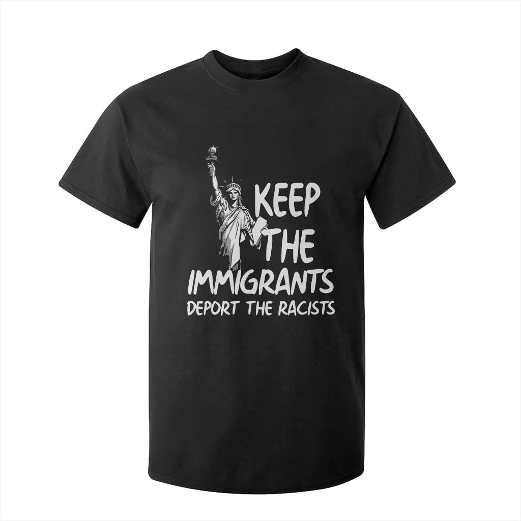 Keep The Immigrants Deport The Racists T Shirt For Kid Statue Of Liberty Anti Racism TS14 Black Print Your Wear