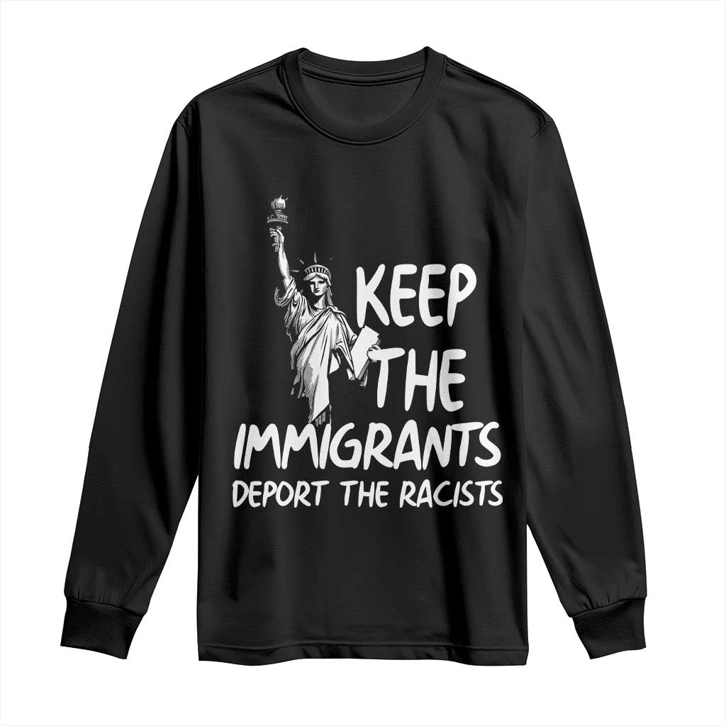 Keep The Immigrants Deport The Racists Long Sleeve Shirt Statue Of Liberty Anti Racism TS14 Black Print Your Wear