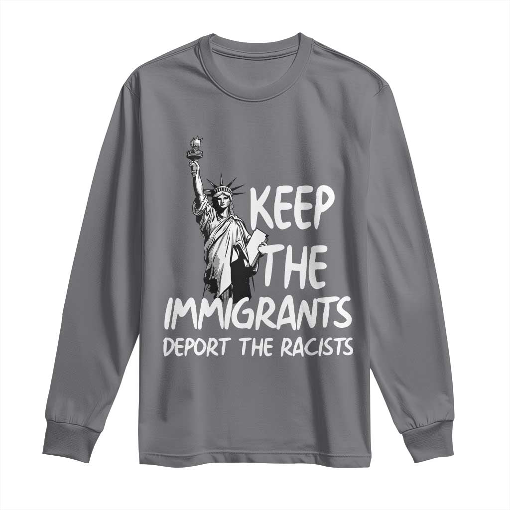 Keep The Immigrants Deport The Racists Long Sleeve Shirt Statue Of Liberty Anti Racism TS14 Charcoal Print Your Wear