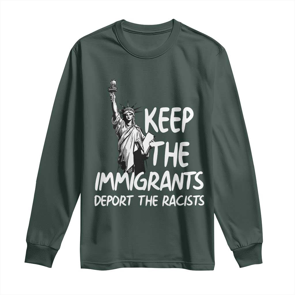 Keep The Immigrants Deport The Racists Long Sleeve Shirt Statue Of Liberty Anti Racism TS14 Dark Forest Green Print Your Wear
