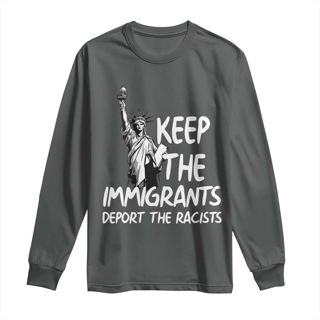 Keep The Immigrants Deport The Racists Long Sleeve Shirt Statue Of Liberty Anti Racism TS14 Dark Heather Print Your Wear