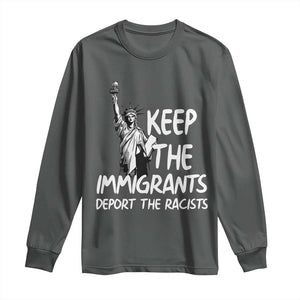 Keep The Immigrants Deport The Racists Long Sleeve Shirt Statue Of Liberty Anti Racism TS14 Dark Heather Print Your Wear
