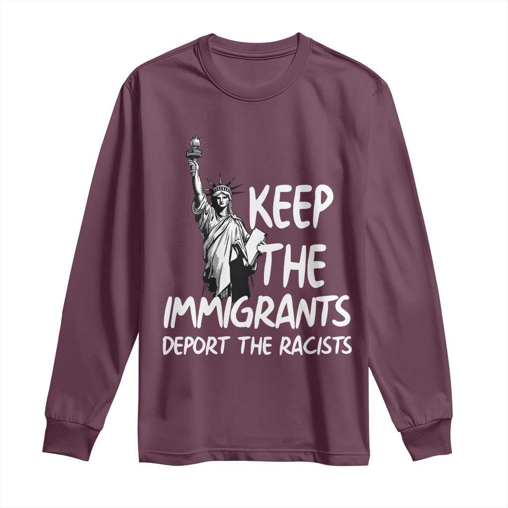 Keep The Immigrants Deport The Racists Long Sleeve Shirt Statue Of Liberty Anti Racism TS14 Maroon Print Your Wear