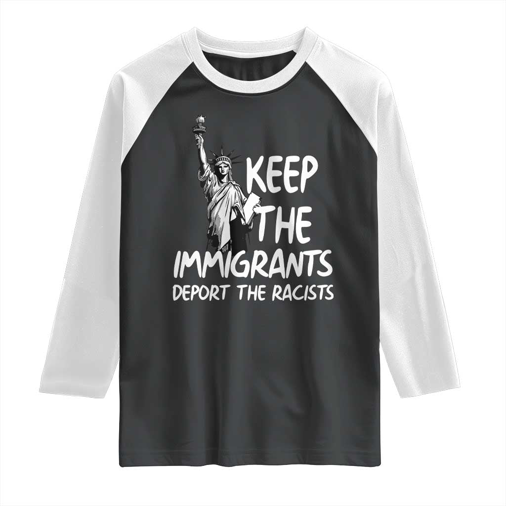 Keep The Immigrants Deport The Racists Raglan Shirt Statue Of Liberty Anti Racism TS14 Black White Print Your Wear
