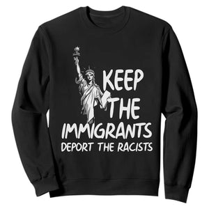Keep The Immigrants Deport The Racists Sweatshirt Statue Of Liberty Anti Racism TS14 Black Print Your Wear