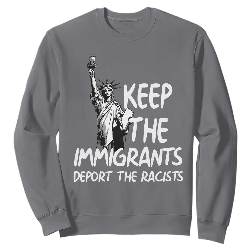 Keep The Immigrants Deport The Racists Sweatshirt Statue Of Liberty Anti Racism TS14 Charcoal Print Your Wear