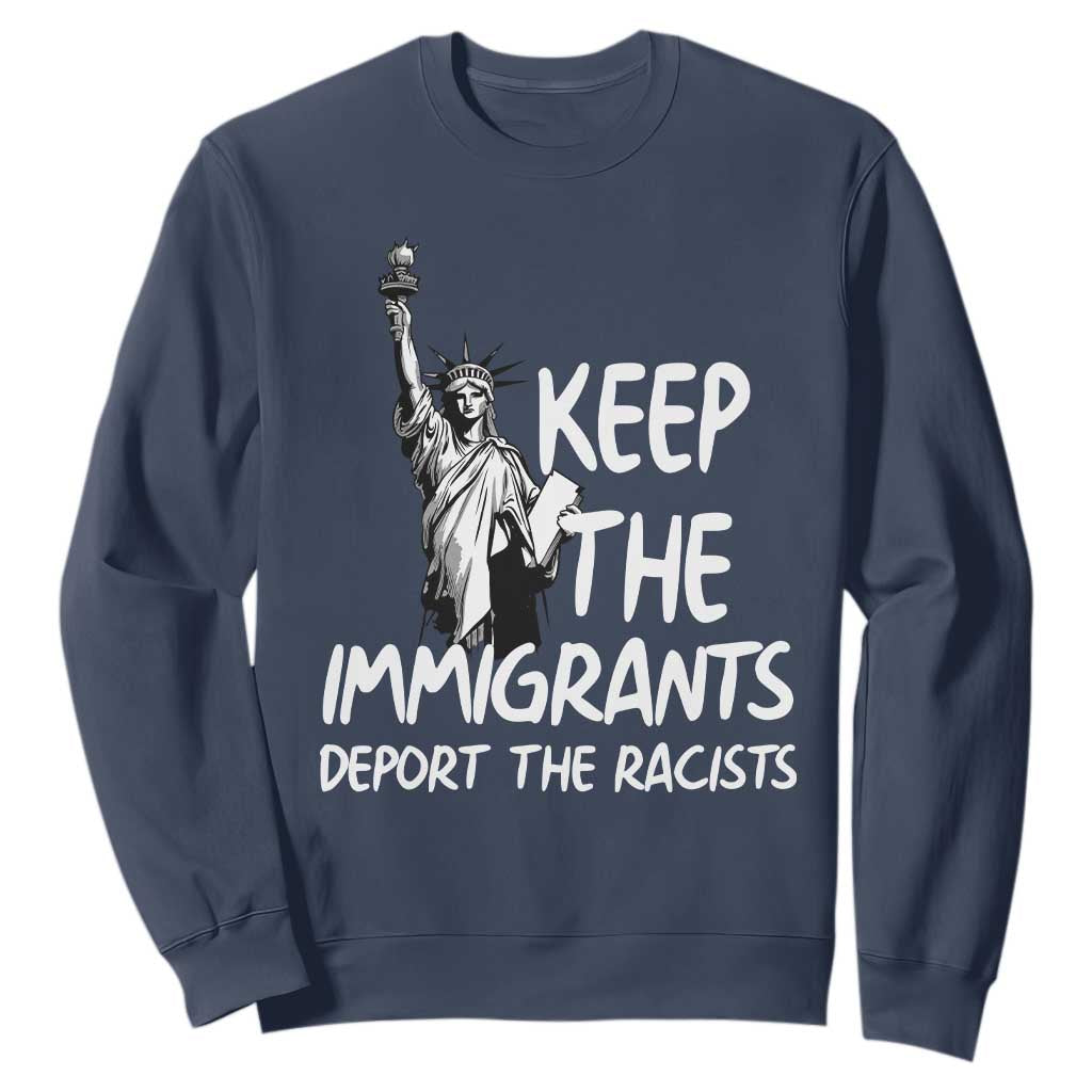 Keep The Immigrants Deport The Racists Sweatshirt Statue Of Liberty Anti Racism TS14 Navy Print Your Wear