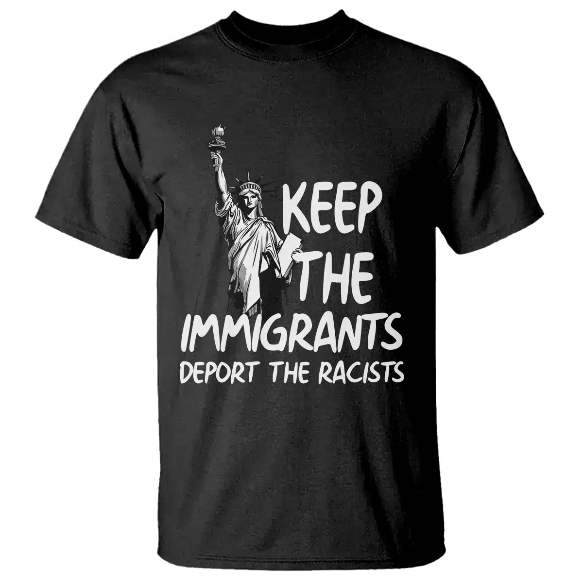 Keep The Immigrants Deport The Racists T Shirt Statue Of Liberty Anti Racism TS14 Black Print Your Wear