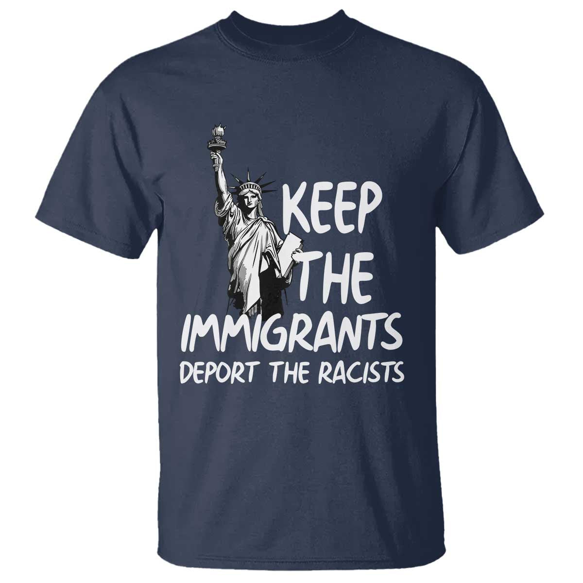 Keep The Immigrants Deport The Racists T Shirt Statue Of Liberty Anti Racism TS14 Navy Print Your Wear
