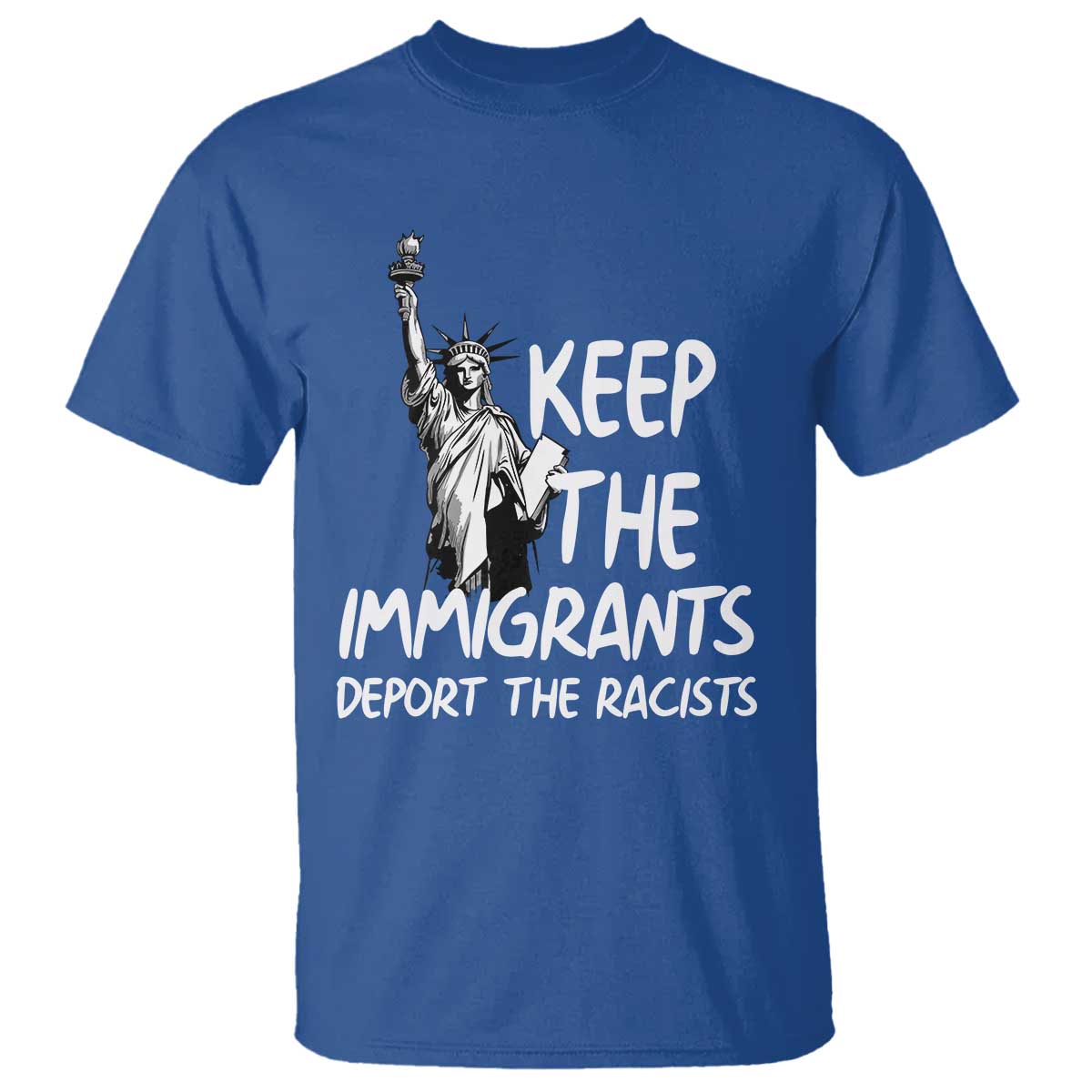 Keep The Immigrants Deport The Racists T Shirt Statue Of Liberty Anti Racism TS14 Royal Blue Print Your Wear