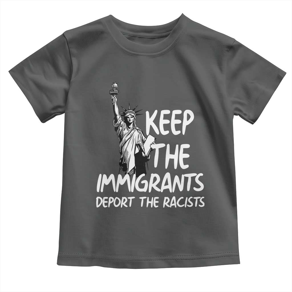 Keep The Immigrants Deport The Racists Toddler T Shirt Statue Of Liberty Anti Racism TS14 Dark Heather Print Your Wear