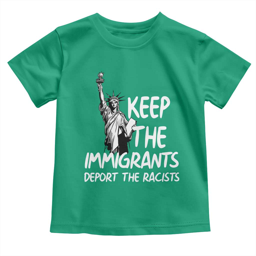 Keep The Immigrants Deport The Racists Toddler T Shirt Statue Of Liberty Anti Racism TS14 Irish Green Print Your Wear