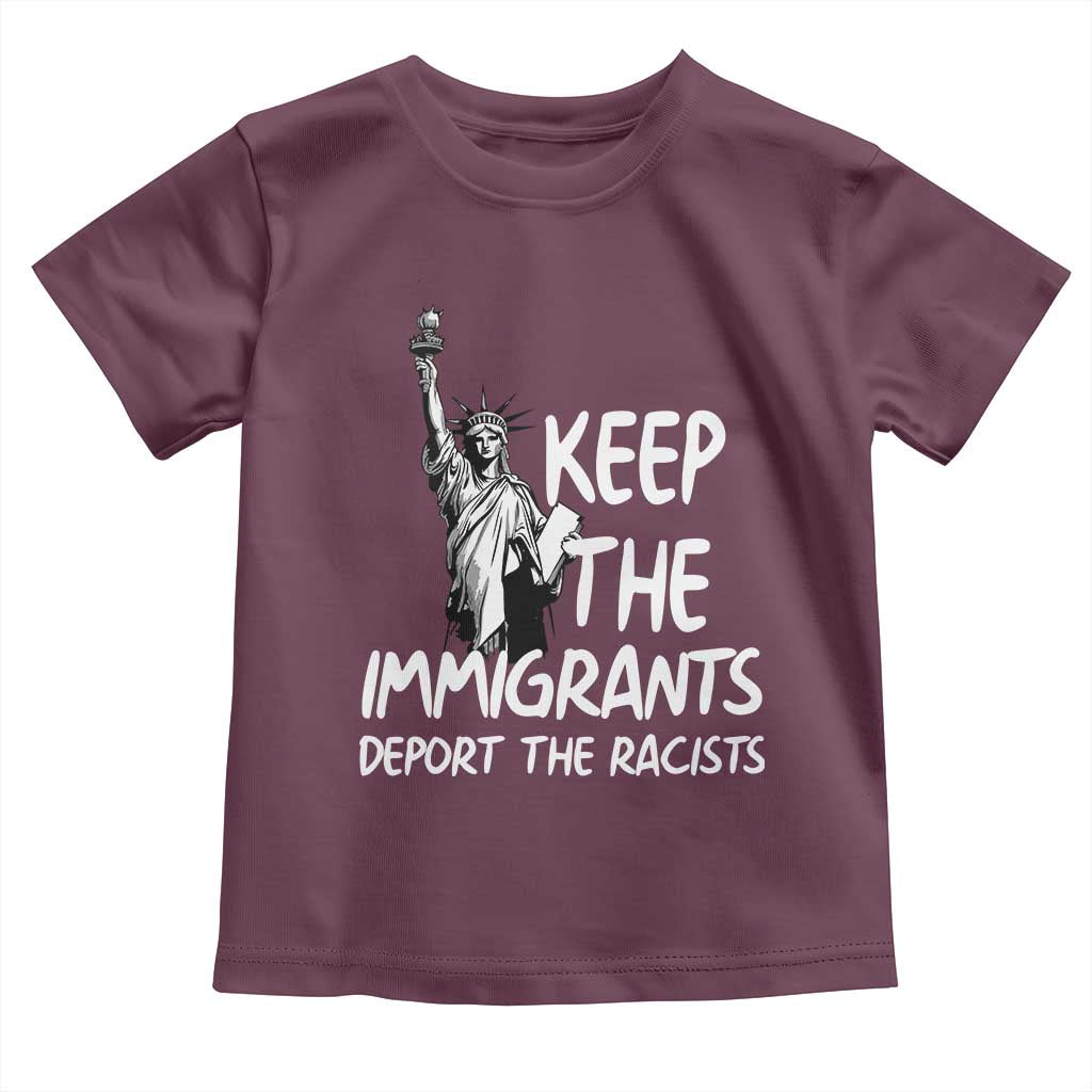 Keep The Immigrants Deport The Racists Toddler T Shirt Statue Of Liberty Anti Racism TS14 Maroon Print Your Wear