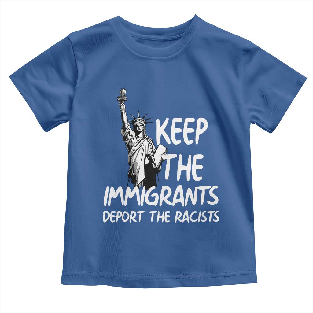 Keep The Immigrants Deport The Racists Toddler T Shirt Statue Of Liberty Anti Racism TS14 Royal Blue Print Your Wear
