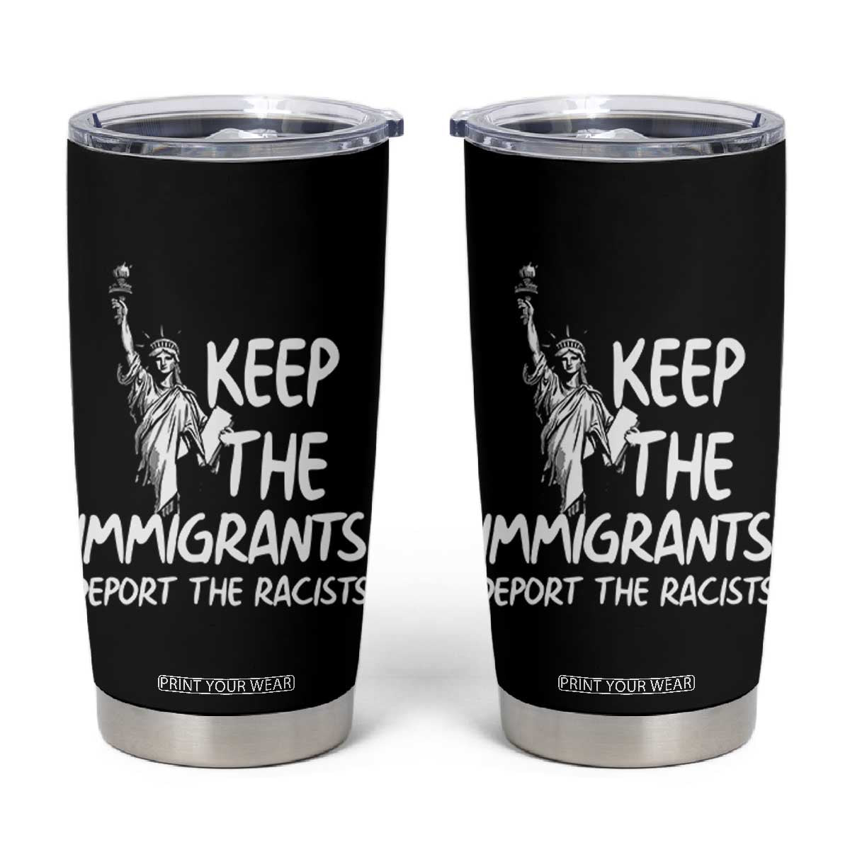 Keep The Immigrants Deport The Racists Tumbler Cup Statue Of Liberty Anti Racism TS14 Black Print Your Wear