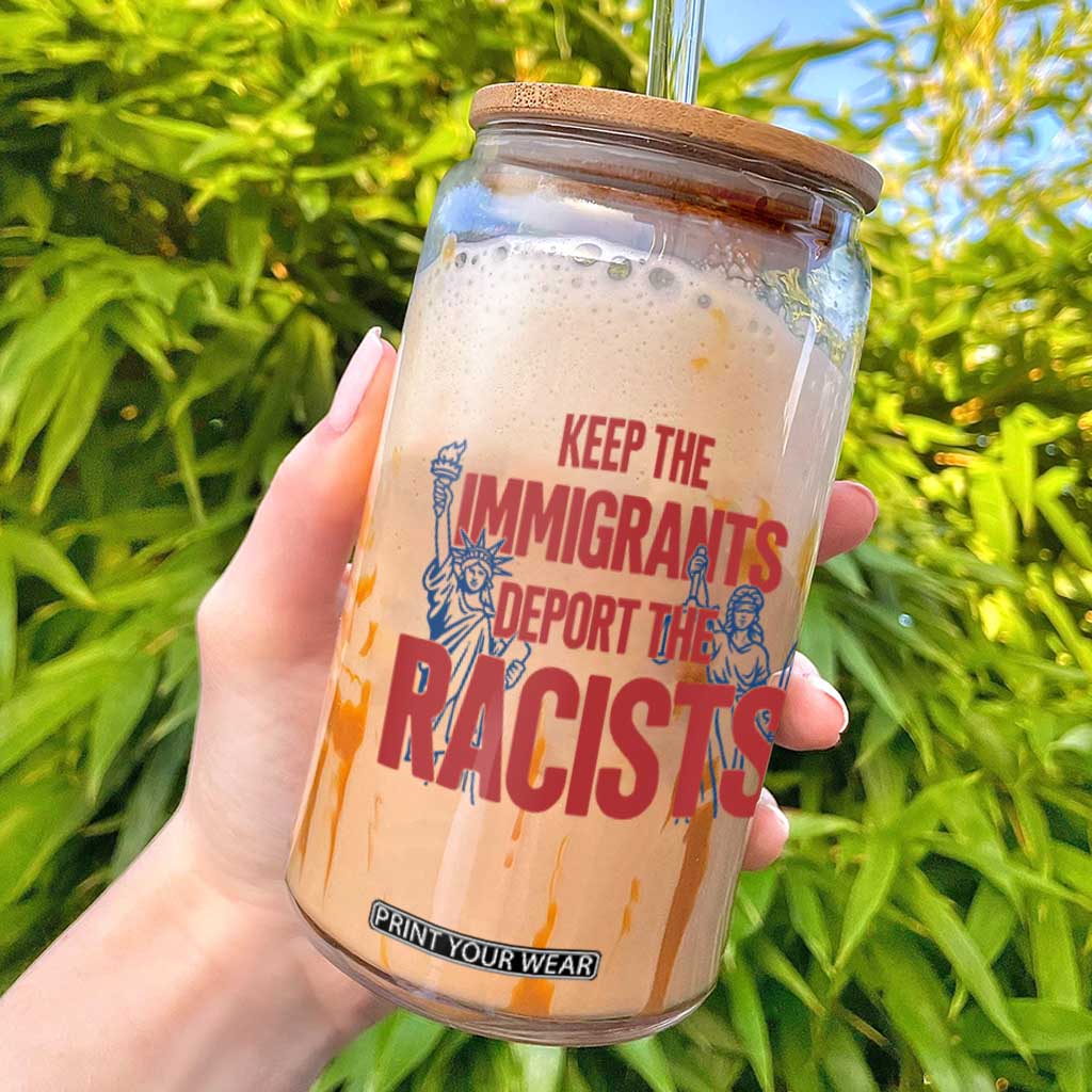 Keep The Immigrants Deport The Racists Glass Can Statue Of Liberty Anti Racism Political Statement TS14 White Print Your Wear