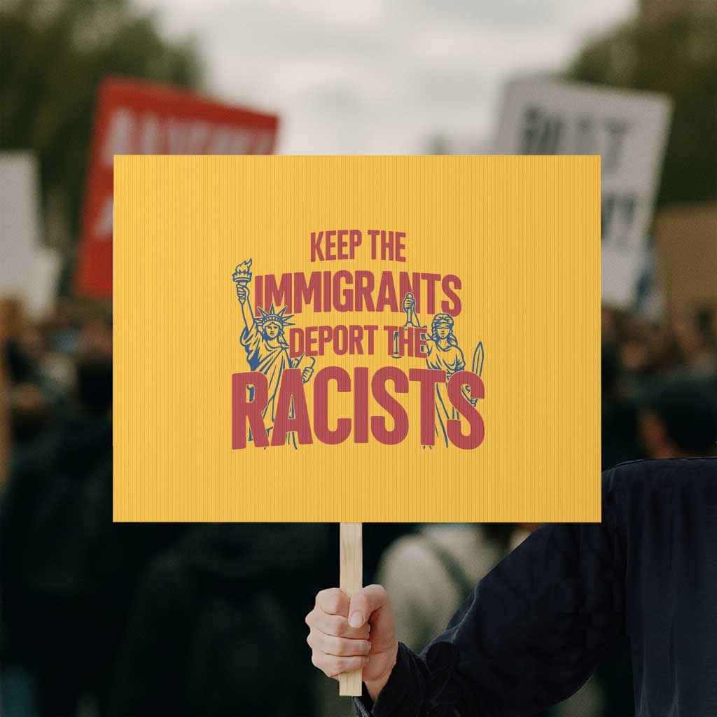 Keep The Immigrants Deport The Racists Protest Sign Statue Of Liberty Anti Racism Political Statement TS14 Horizontal 18